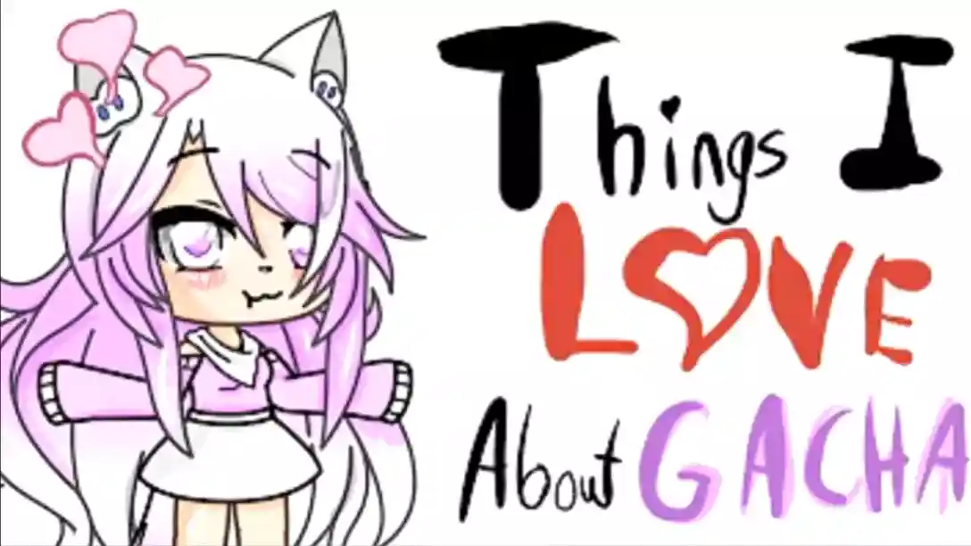 Things I Love About Gacha Life